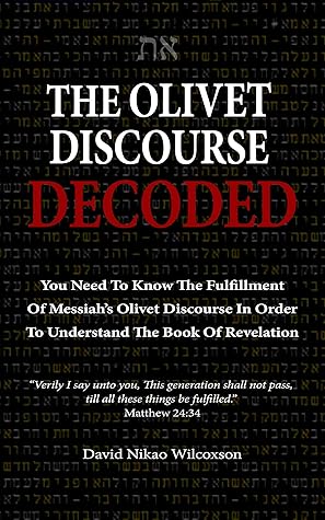 The Olivet Discourse Decoded: To understand end-times prophecy, you need to know the fulfillment of Messiah’s Olivet Discourse in Matthew 24, Mark 13 and Luke 21