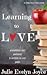 Learning to Love by Julie Evelyn Joyce Learning to Love by Julie Evelyn Joyce