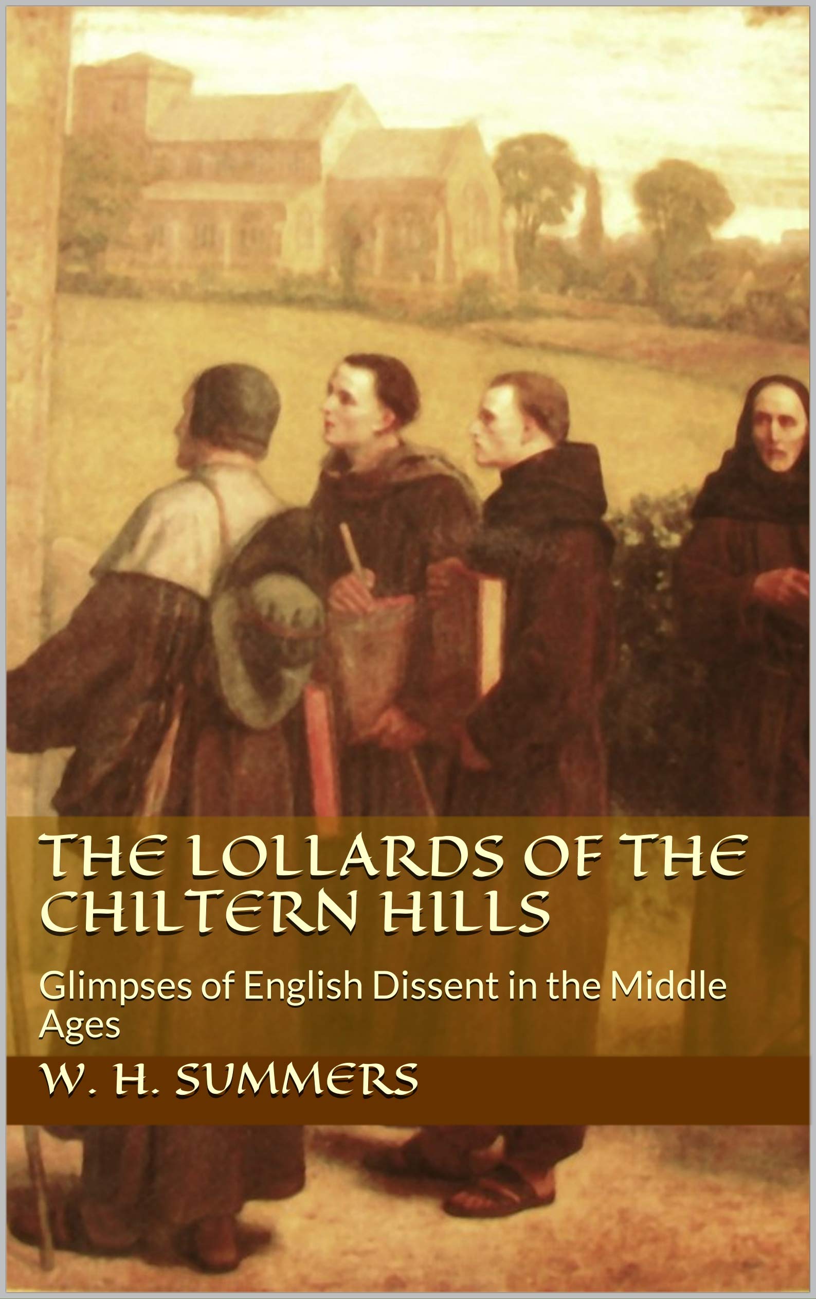 The Lollards of the Chiltern Hills: Glimpses of English Dissent in the Middle Ages (Kindle Edition)