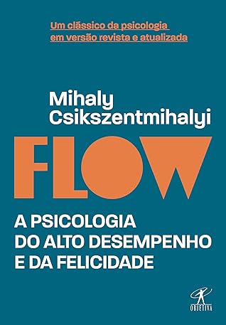 Flow: A psicologia do alto desempenho e da felicidade