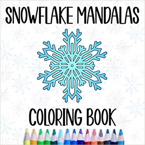 Snowflake Mandalas Coloring Book: Winter Coloring Books For Adults