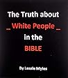 The Truth about "White People" in the Bible The Truth about "White People" in the Bible