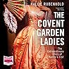 The Covent Garden Ladies by Hallie Rubenhold