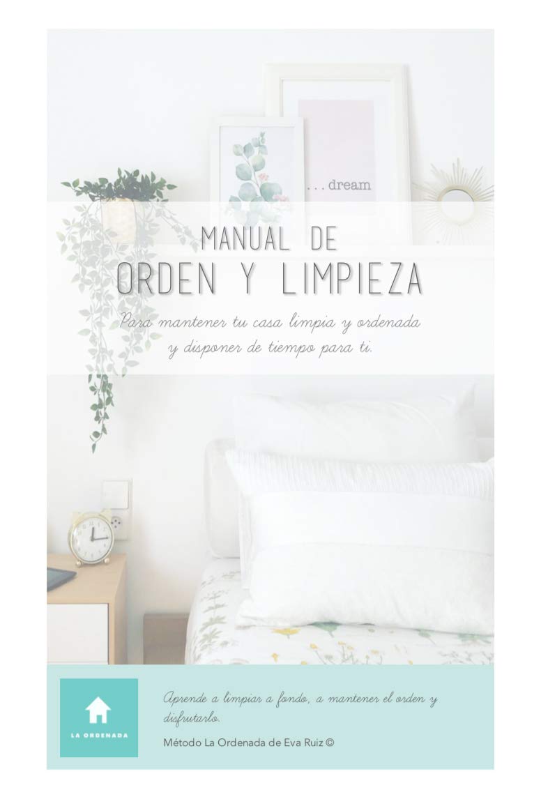 MANUAL DE ORDEN Y LIMPIEZA: Para mantener tu casa limpia y ordenada, y disponer de tiempo para ti. (Spanish Edition)