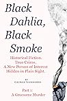 Black Dahlia, Black Smoke: Historical Fiction. True Crime. A New Person of Interest Hidden in Plain Sight.
