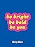 Be Bright, Be Bold, Be You:...