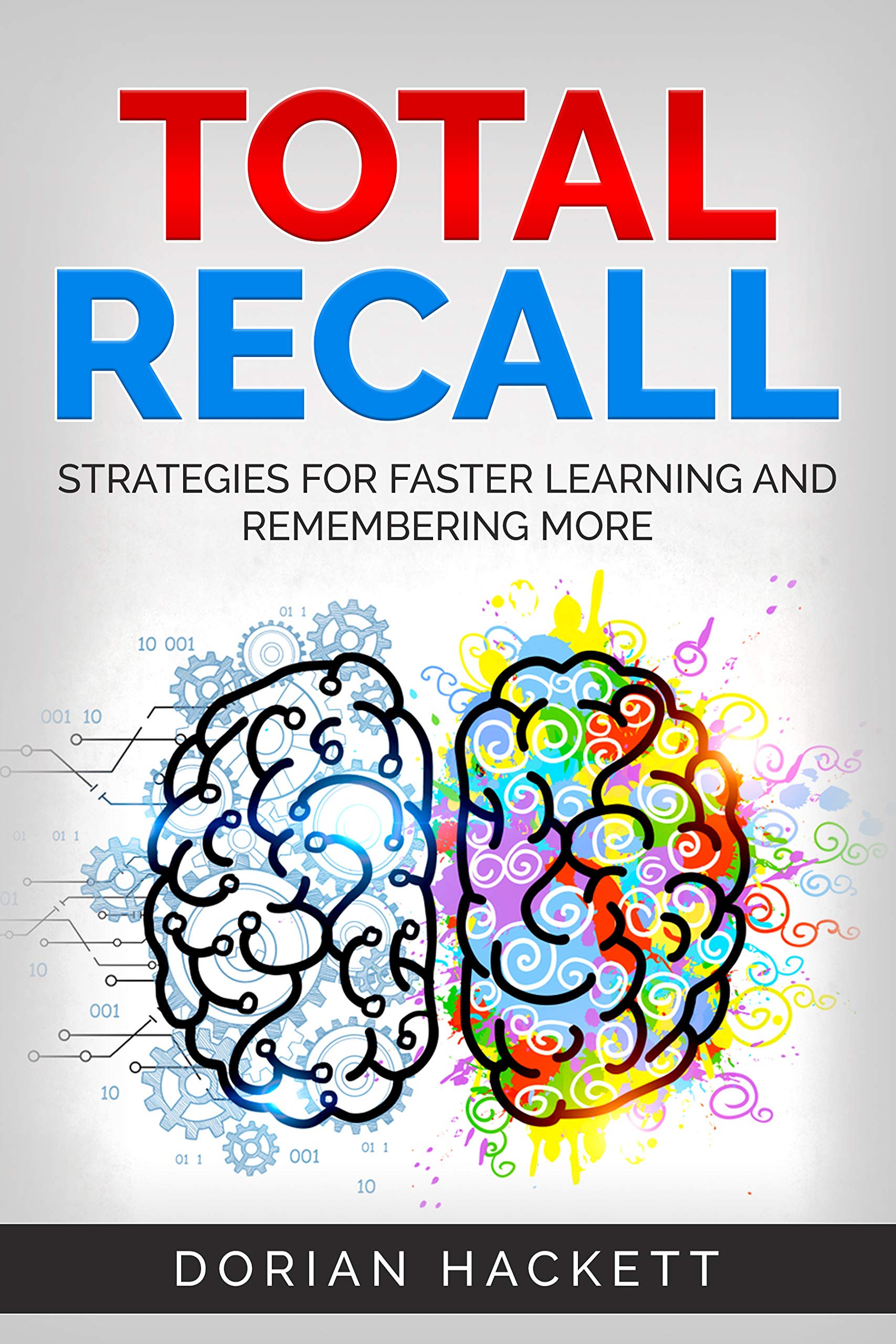 Total Recall: Unlimited Memory, Faster Learning And Remembering More by Dorian Hackett (Kindle Edition)