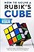 How To Solve A Rubik's Cube: Complete the Rubik’s Cube with Easy and Quick to Follow Step-by-Step Instructions for Beginners