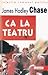 Ca la teatru by James Hadley Chase Ca la teatru by James Hadley Chase