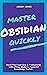 Master Obsidian Quickly - Boost Your Learning & Productivity with a Free, Modern, Powerful Knowledge Toolkit