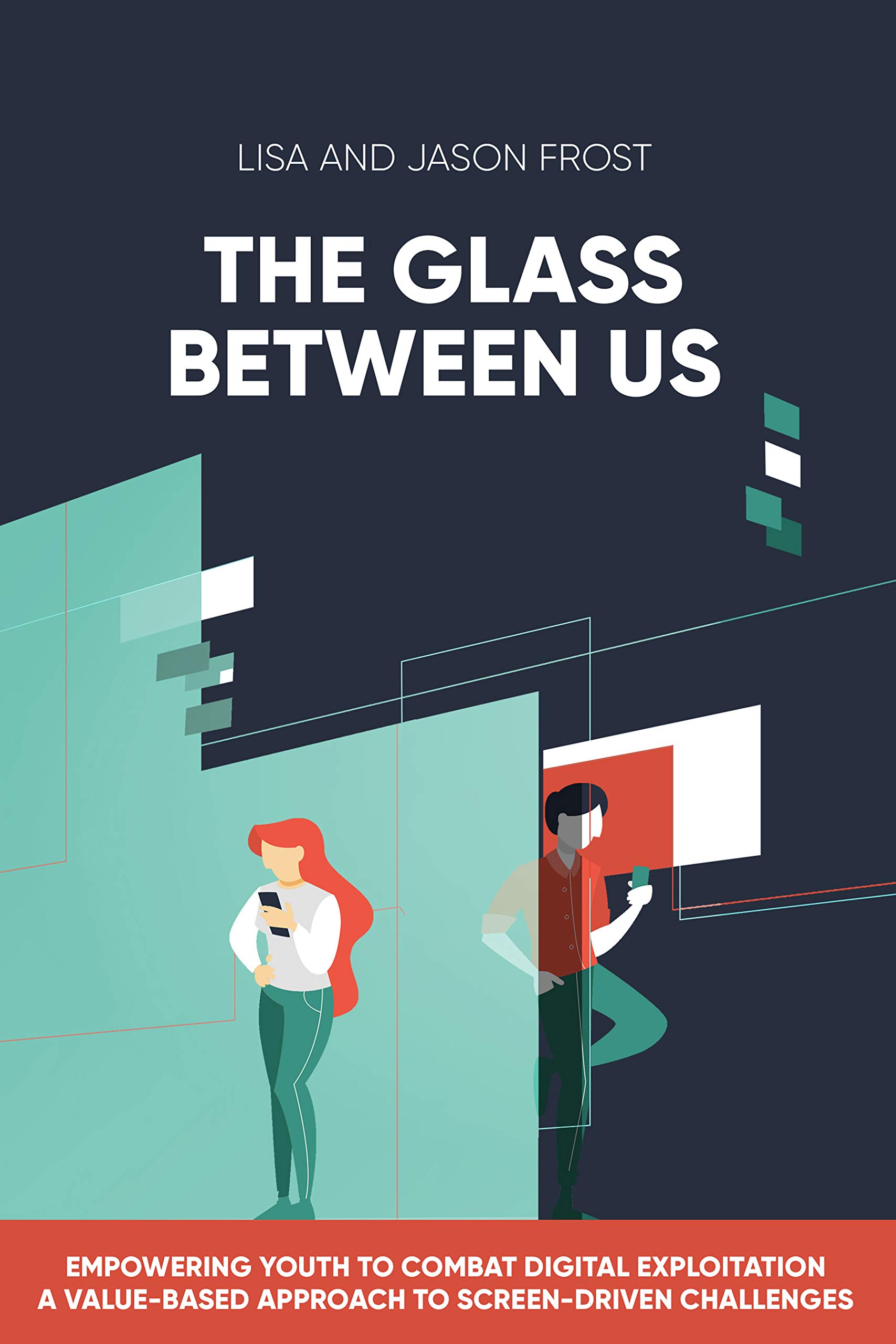 The Glass Between Us: Empowering Youth to Combat Digital Exploitation - A Value-Based Approach to Screen-Driven Challenges (Kindle Edition)