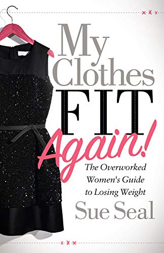 My Clothes Fit Again!: The Overworked Women's Guide to Losing Weight (Kindle Edition)