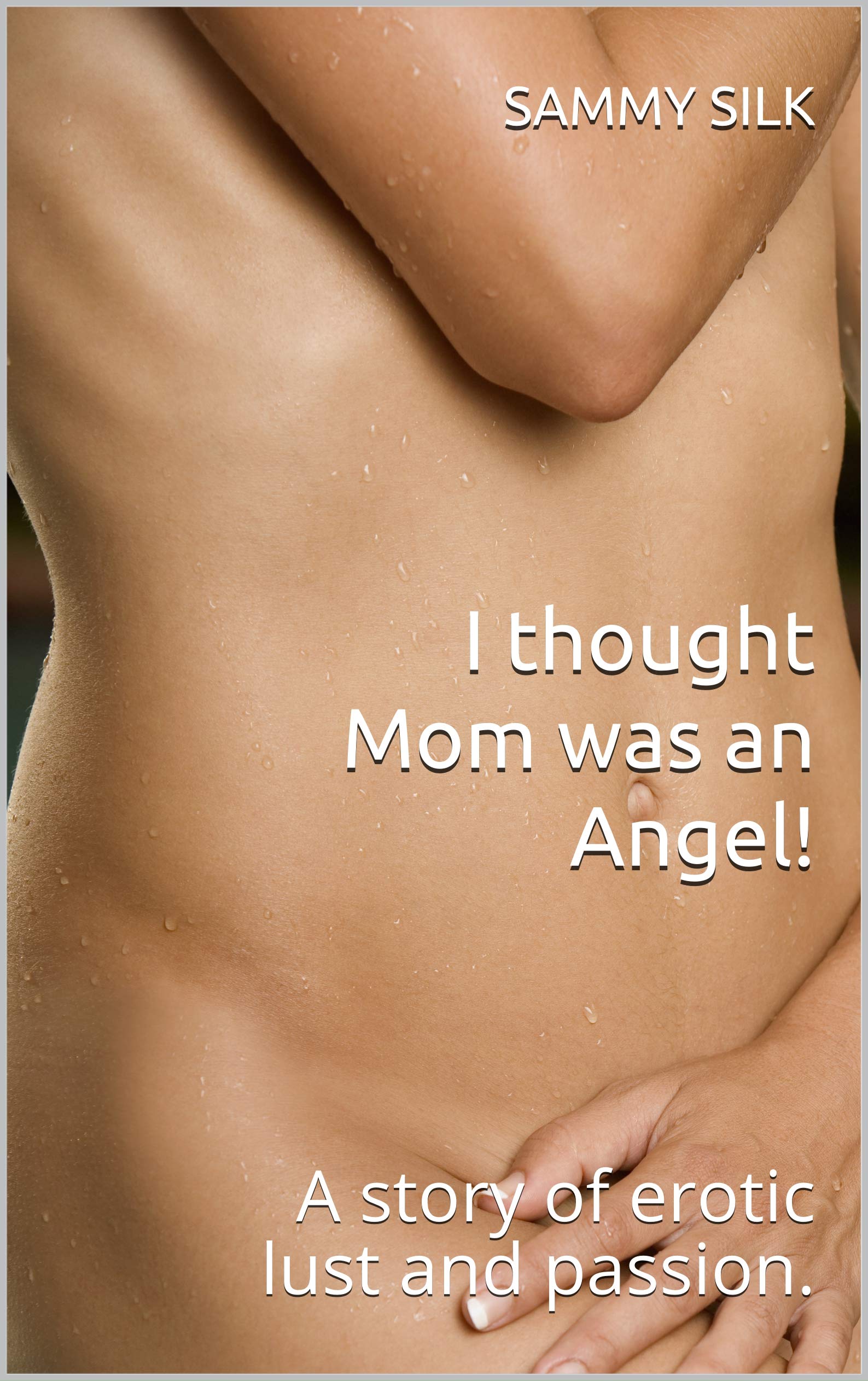 I thought Mom was an Angel!: A story of erotic lust and passion. (Kindle Edition)