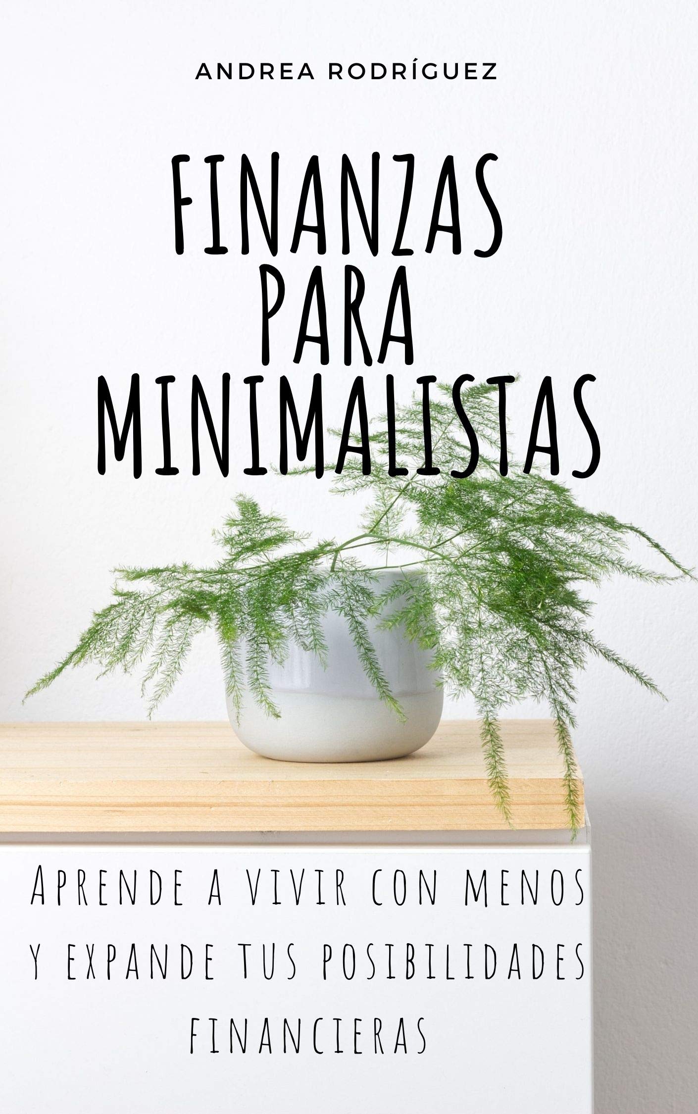 FINANZAS PARA MINIMALISTAS: Aprende a vivir con menos y expande tus posibilidades financieras (Spanish Edition)