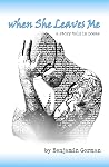 When She Leaves Me: A Story Told in Poems When She Leaves Me: A Story Told in Poems