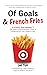 Of Goals & French Fries by Jet Toh