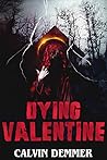 Dying Valentine by Calvin  Demmer