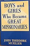 Boys and Girls who became Great Missionaries