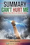 Summary: Can't Hurt Me: Master Your Mind and Defy the Odds by David Goggins