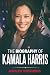 The Biography of Kamala Harris by Ashley Stephens The Biography of Kamala Harris by Ashley Stephens