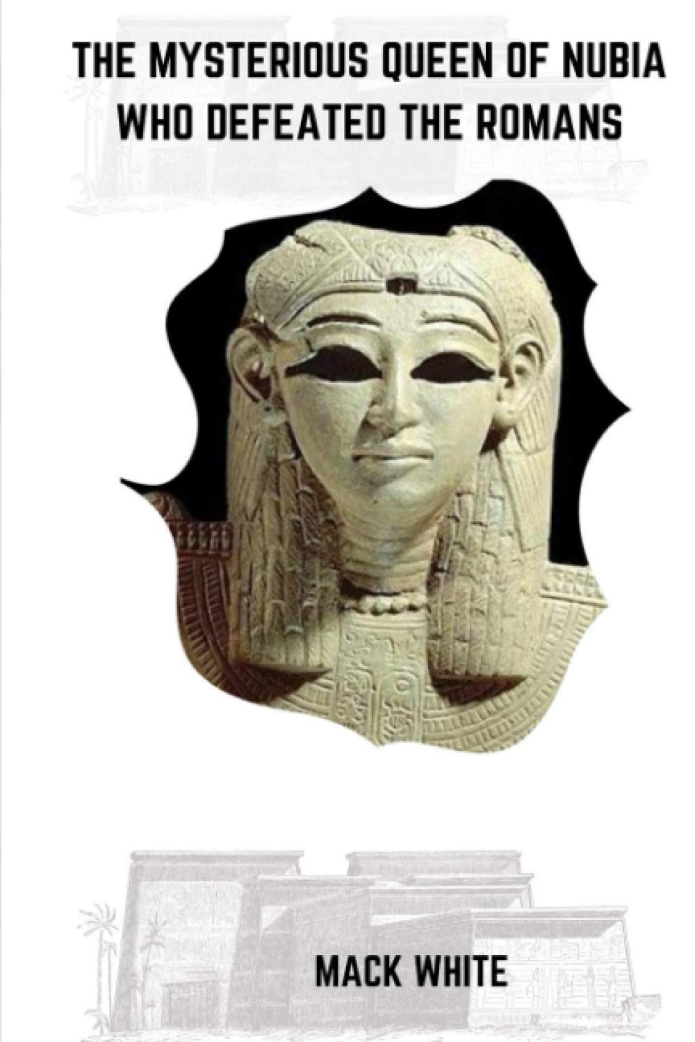 The Mysterious Queen of Nubia who Defeated the Romans (Paperback)