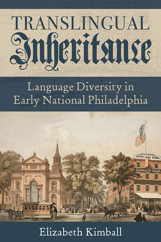Translingual Inheritance: Language Diversity in Early National Philadelphia (Composition, Literacy, and Culture)