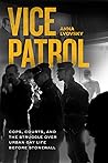 Vice Patrol: Cops, Courts, and the Struggle over Urban Gay Life before Stonewall