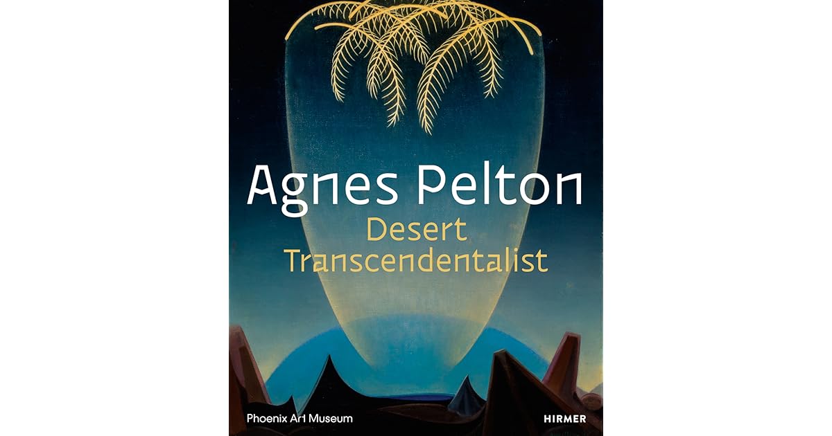 Agnes Pelton Desert Transcendentalist by Gilbert Vicario