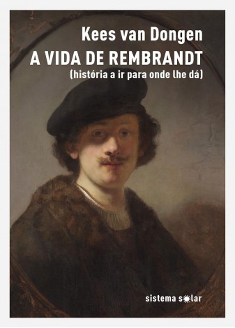 A Vida de Rembrandt: história a ir para onde lhe dá (Paperback)