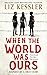 When The World Was Ours