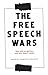 The Free Speech Wars: How Did We Get Here and Why Does It Matter?