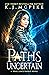 Paths Uncertain: A Young Adult Contemporary Fantasy Adventure (The Souls Untethered Saga Book 3)