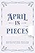 April . . . In Pieces: Seve...