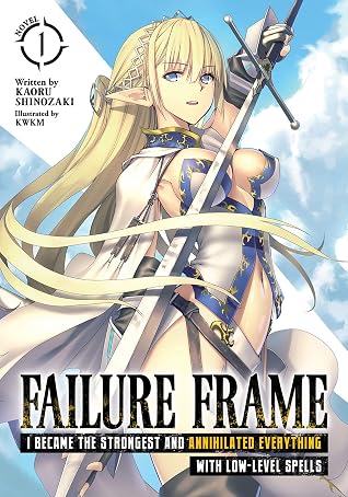 Book cover of Failure Frame: I Became the Strongest and Annihilated Everything With Low-Level Spells, Volume 1 by Kaoru Shinozaki