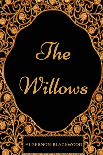 The Willows: By Algernon Blackwood - Illustrated