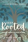 Deep Rooted: Growing through the Gospel of Mark Deep Rooted: Growing through the Gospel of Mark