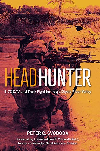 Headhunter: 5-73 CAV and Their Fight for Iraq's Diyala River Valley (Kindle Edition)