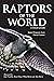 Raptors of the World: A Fie...
