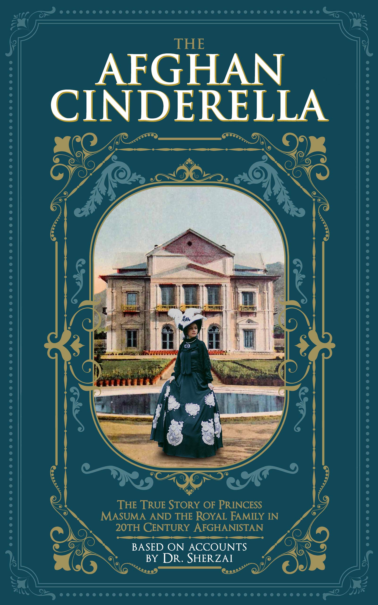 The Afghan Cinderella: The True Story of Princess Masuma and the Royal Family in 20th Century Afghanistan (Kindle Edition)