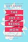 The Joy of Being Mom by Judy Brisky