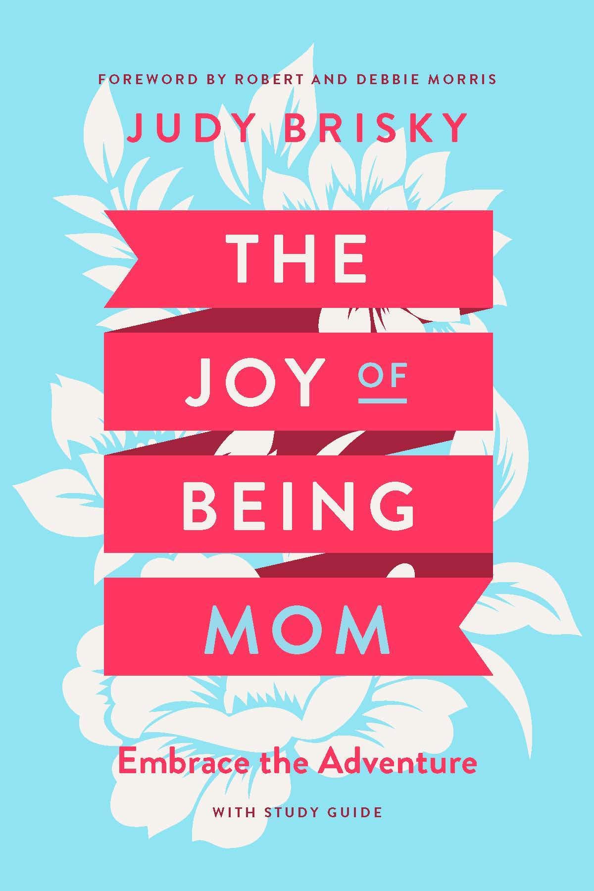 The Joy of Being Mom: Embrace the Adventure