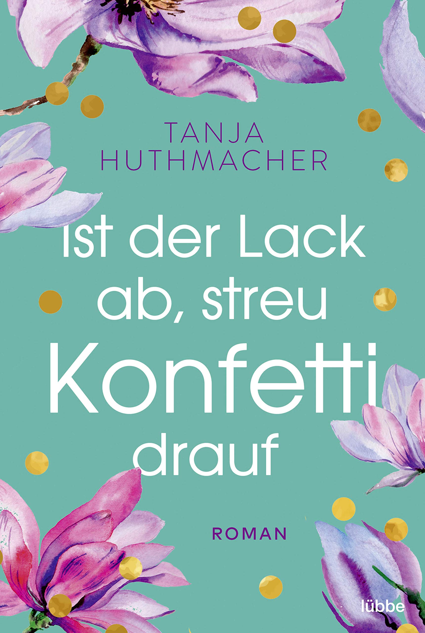 Ist der Lack ab, streu Konfetti drauf (Kindle Edition)