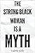 The Strong Black Woman Is A...