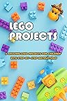 Lego Projects: 5 Amazing Lego Projects For Children With Step-by-step Instructions: Gift Ideas for Holiday