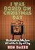 I Was Bored On Christmas Day by Ben J. Baker I Was Bored On Christmas Day by Ben J. Baker