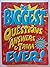 The Biggest Questions Answers & Trivia Ever!