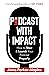 Podcast With Impact: How to start and launch your podcast properly