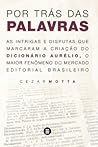 Por trás das palavras: as intrigas e disputas que marcaram a criação do Dicionário Aurélio, o maior fenômeno do mercado editorial brasileiro