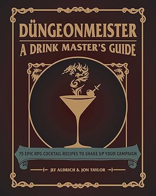 Düngeonmeister: 75 Epic RPG Cocktail Recipes to Shake Up Your Campaign (Düngeonmeister Series)