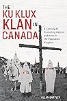 Book cover for The Ku Klux Klan in Canada: A Century of Promoting Racism and Hate in the Peaceable Kingdom